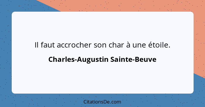 Il faut accrocher son char à une étoile.... - Charles-Augustin Sainte-Beuve