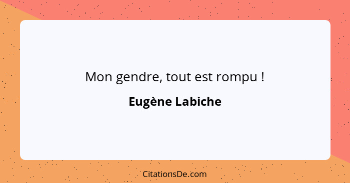 Mon gendre, tout est rompu !... - Eugène Labiche