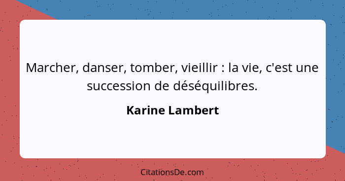 Marcher, danser, tomber, vieillir : la vie, c'est une succession de déséquilibres.... - Karine Lambert