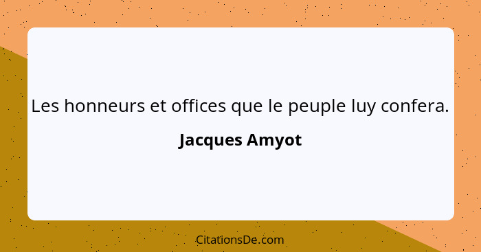 Les honneurs et offices que le peuple luy confera.... - Jacques Amyot