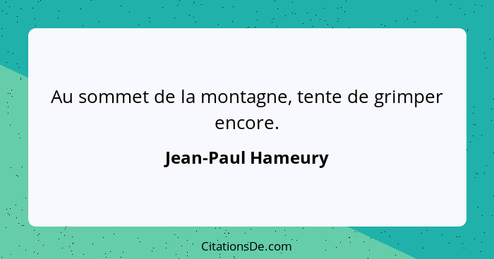 Au sommet de la montagne, tente de grimper encore.... - Jean-Paul Hameury