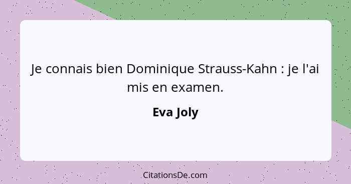 Je connais bien Dominique Strauss-Kahn : je l'ai mis en examen.... - Eva Joly