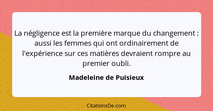 La négligence est la première marque du changement : aussi les femmes qui ont ordinairement de l'expérience sur ces matiè... - Madeleine de Puisieux