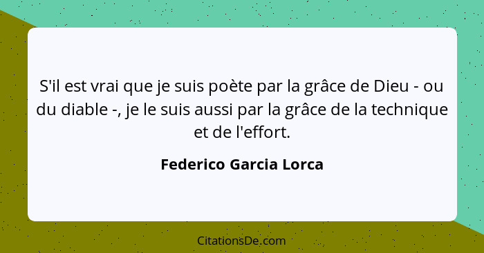 S'il est vrai que je suis poète par la grâce de Dieu - ou du diable -, je le suis aussi par la grâce de la technique et de l'e... - Federico Garcia Lorca