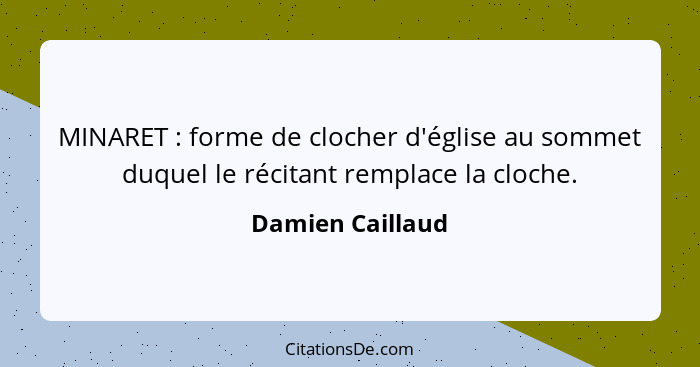 MINARET : forme de clocher d'église au sommet duquel le récitant remplace la cloche.... - Damien Caillaud