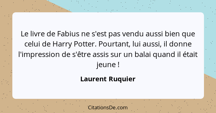 Le livre de Fabius ne s'est pas vendu aussi bien que celui de Harry Potter. Pourtant, lui aussi, il donne l'impression de s'être ass... - Laurent Ruquier