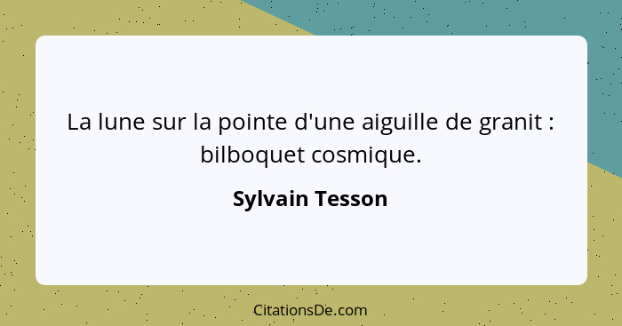 La lune sur la pointe d'une aiguille de granit : bilboquet cosmique.... - Sylvain Tesson