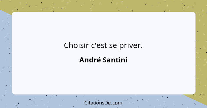 Choisir c'est se priver.... - André Santini