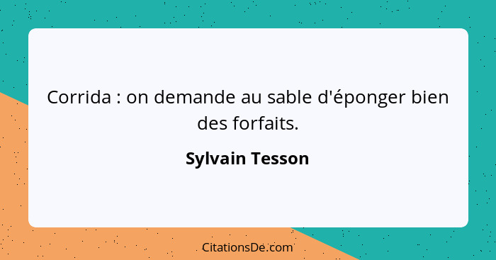 Corrida : on demande au sable d'éponger bien des forfaits.... - Sylvain Tesson