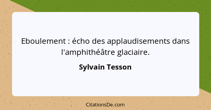 Eboulement : écho des applaudisements dans l'amphithéâtre glaciaire.... - Sylvain Tesson