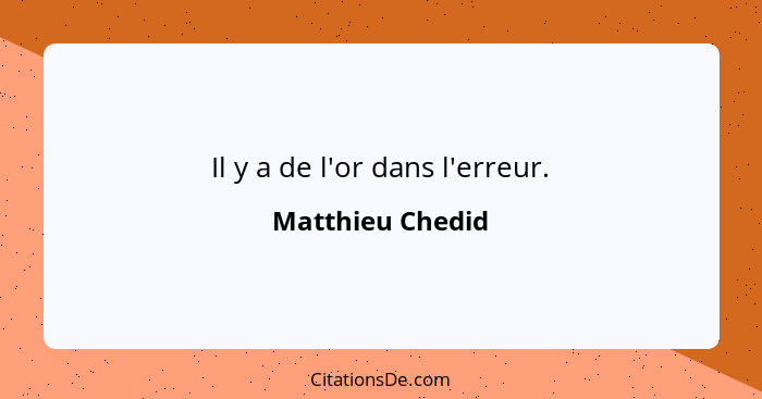 Il y a de l'or dans l'erreur.... - Matthieu Chedid