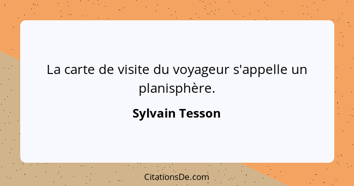 La carte de visite du voyageur s'appelle un planisphère.... - Sylvain Tesson