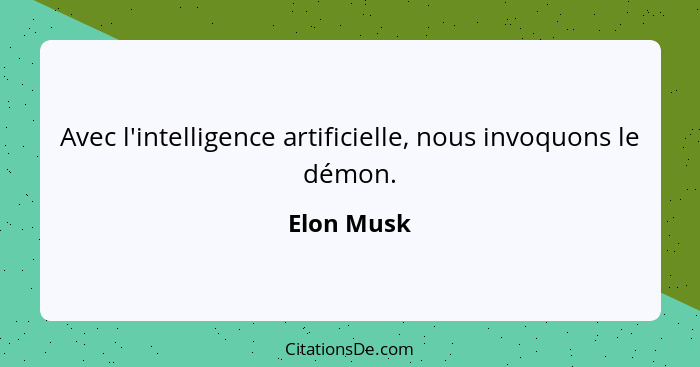 Avec l'intelligence artificielle, nous invoquons le démon.... - Elon Musk