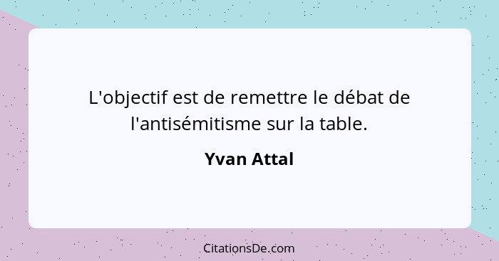 L'objectif est de remettre le débat de l'antisémitisme sur la table.... - Yvan Attal