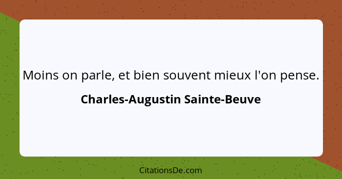 Moins on parle, et bien souvent mieux l'on pense.... - Charles-Augustin Sainte-Beuve