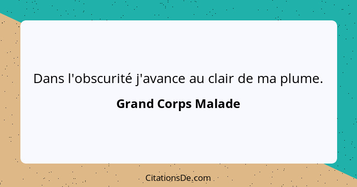 Dans l'obscurité j'avance au clair de ma plume.... - Grand Corps Malade