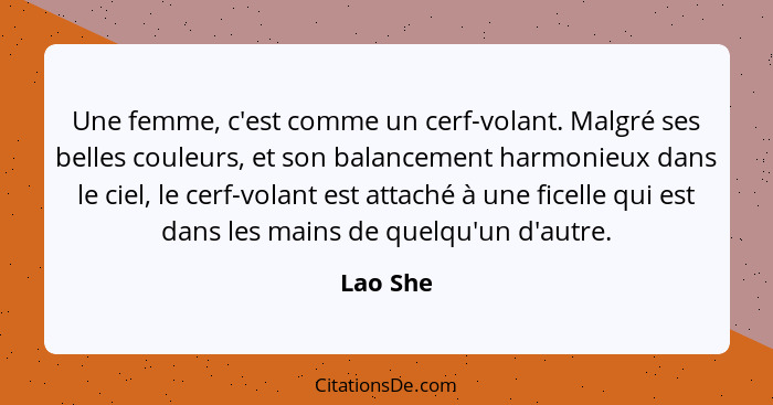 Une femme, c'est comme un cerf-volant. Malgré ses belles couleurs, et son balancement harmonieux dans le ciel, le cerf-volant est attaché à... - Lao She