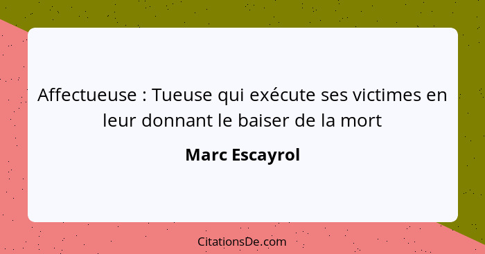 Affectueuse : Tueuse qui exécute ses victimes en leur donnant le baiser de la mort... - Marc Escayrol