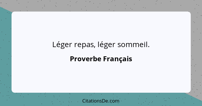 Léger repas, léger sommeil.... - Proverbe Français