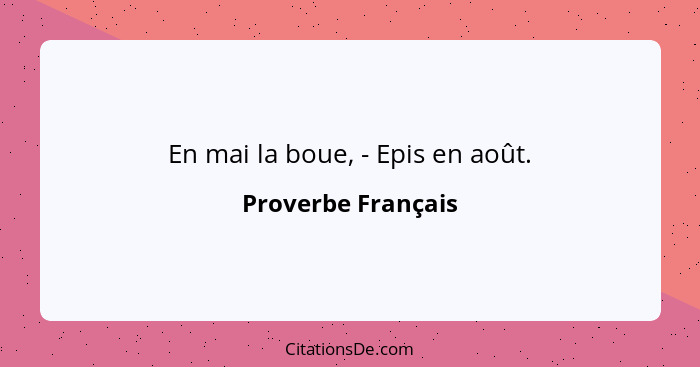 En mai la boue, - Epis en août.... - Proverbe Français