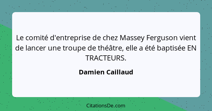 Le comité d'entreprise de chez Massey Ferguson vient de lancer une troupe de théâtre, elle a été baptisée EN TRACTEURS.... - Damien Caillaud