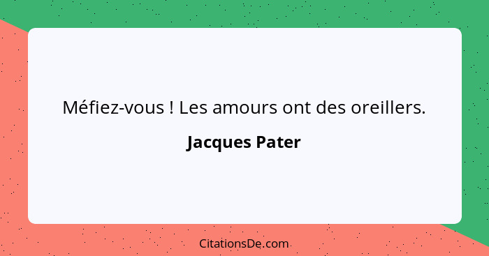 Méfiez-vous ! Les amours ont des oreillers.... - Jacques Pater