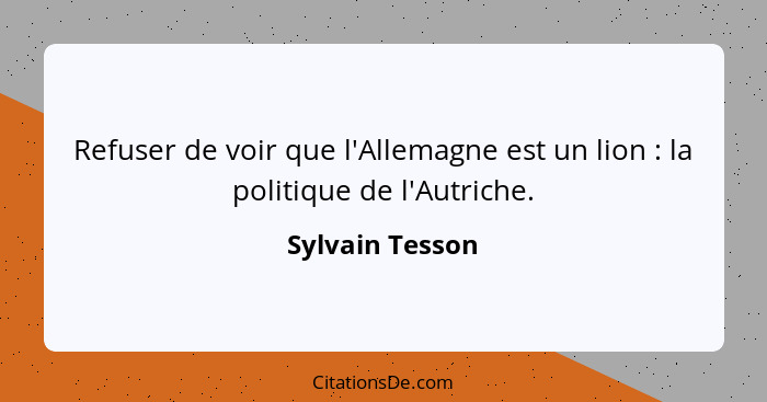 Refuser de voir que l'Allemagne est un lion : la politique de l'Autriche.... - Sylvain Tesson