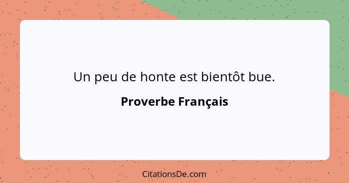 Un peu de honte est bientôt bue.... - Proverbe Français