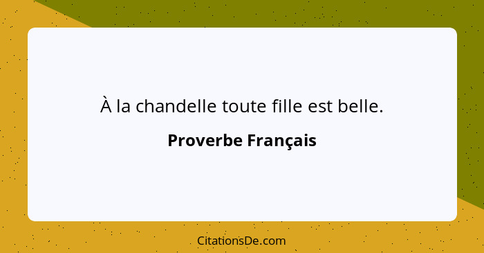 À la chandelle toute fille est belle.... - Proverbe Français