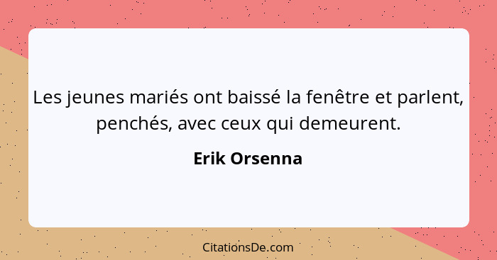 Les jeunes mariés ont baissé la fenêtre et parlent, penchés, avec ceux qui demeurent.... - Erik Orsenna