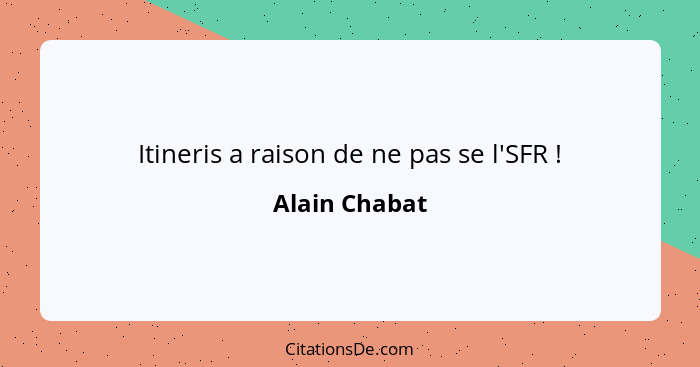 Itineris a raison de ne pas se l'SFR !... - Alain Chabat