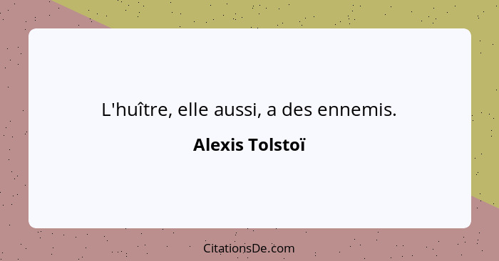L'huître, elle aussi, a des ennemis.... - Alexis Tolstoï