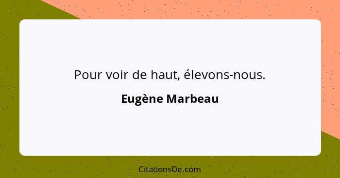 Pour voir de haut, élevons-nous.... - Eugène Marbeau