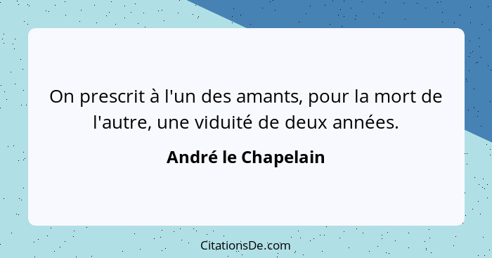 On prescrit à l'un des amants, pour la mort de l'autre, une viduité de deux années.... - André le Chapelain