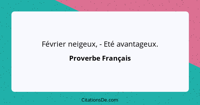 Février neigeux, - Eté avantageux.... - Proverbe Français