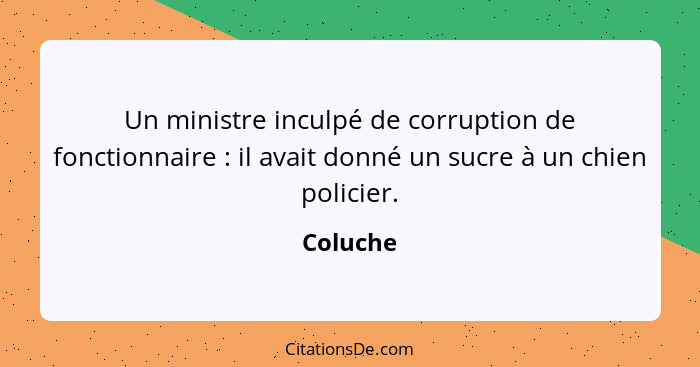 Un ministre inculpé de corruption de fonctionnaire : il avait donné un sucre à un chien policier.... - Coluche