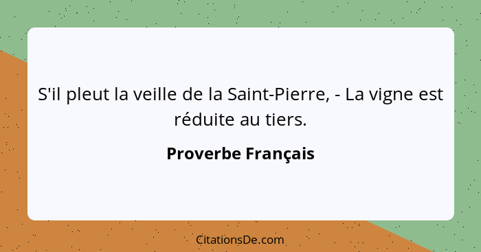 S'il pleut la veille de la Saint-Pierre, - La vigne est réduite au tiers.... - Proverbe Français