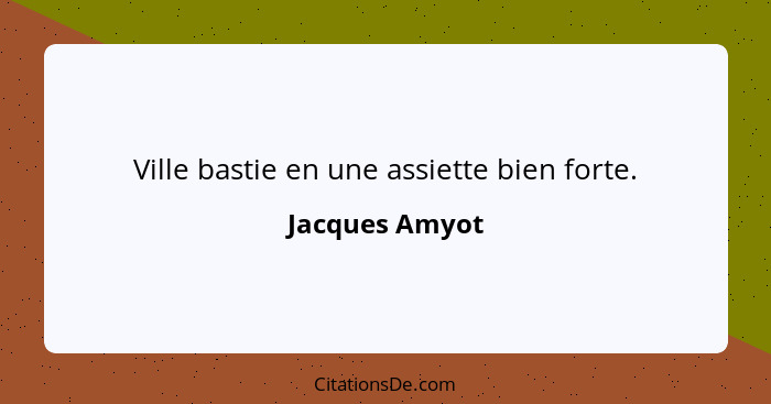 Ville bastie en une assiette bien forte.... - Jacques Amyot