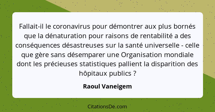 Fallait-il le coronavirus pour démontrer aux plus bornés que la dénaturation pour raisons de rentabilité a des conséquences désastreu... - Raoul Vaneigem