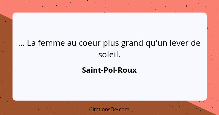 ... La femme au coeur plus grand qu'un lever de soleil.... - Saint-Pol-Roux