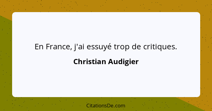 En France, j'ai essuyé trop de critiques.... - Christian Audigier