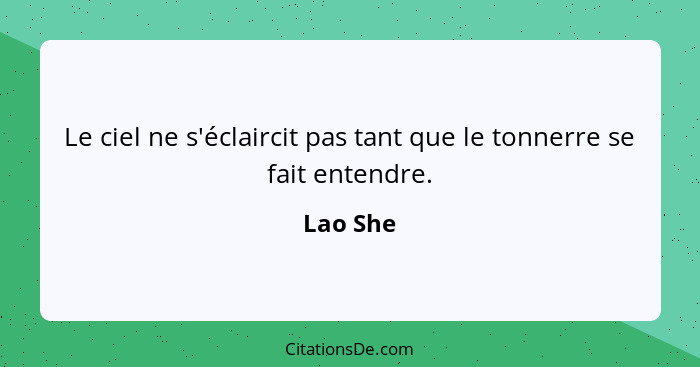 Le ciel ne s'éclaircit pas tant que le tonnerre se fait entendre.... - Lao She