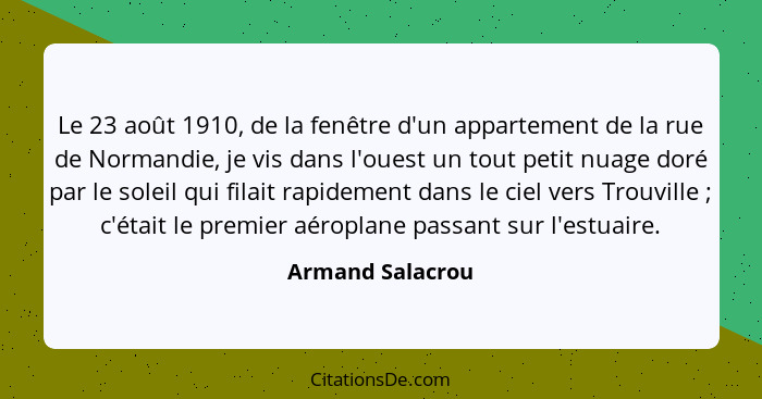 Le 23 août 1910, de la fenêtre d'un appartement de la rue de Normandie, je vis dans l'ouest un tout petit nuage doré par le soleil q... - Armand Salacrou