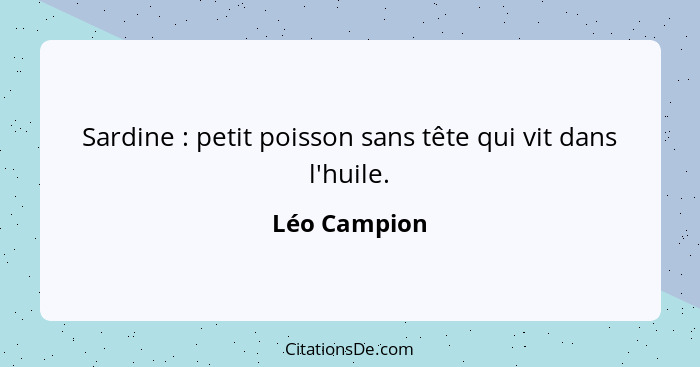 Sardine : petit poisson sans tête qui vit dans l'huile.... - Léo Campion