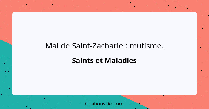 Mal de Saint-Zacharie : mutisme.... - Saints et Maladies