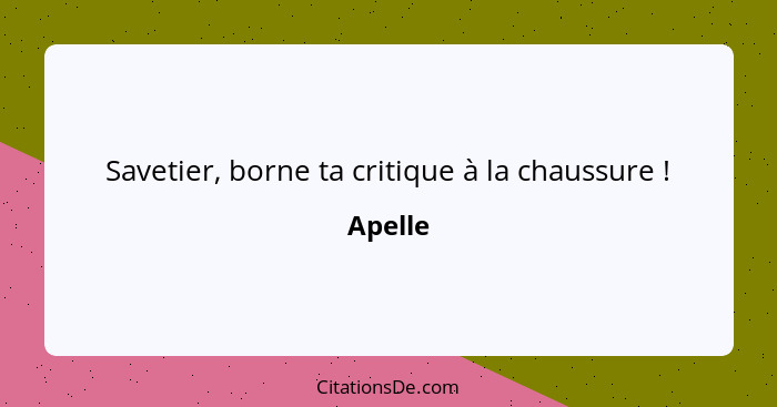 Savetier, borne ta critique à la chaussure !... - Apelle