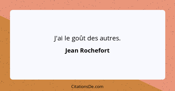 J'ai le goût des autres.... - Jean Rochefort