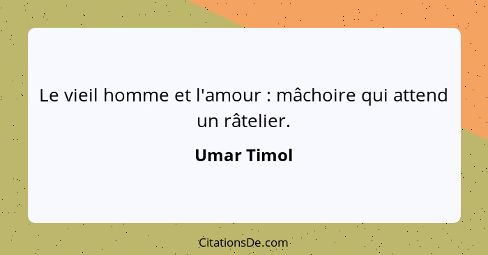 Le vieil homme et l'amour : mâchoire qui attend un râtelier.... - Umar Timol