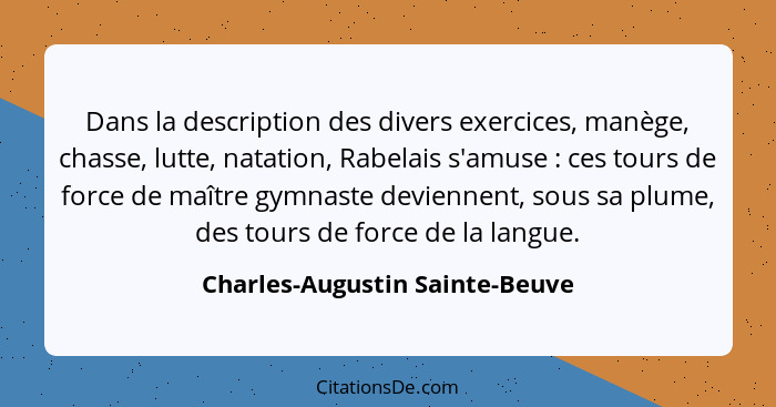 Dans la description des divers exercices, manège, chasse, lutte, natation, Rabelais s'amuse : ces tours de force... - Charles-Augustin Sainte-Beuve