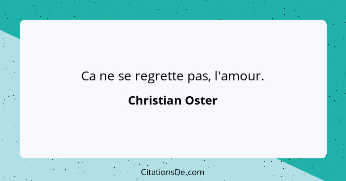 Ca ne se regrette pas, l'amour.... - Christian Oster